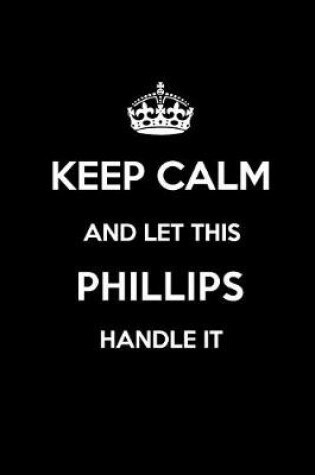 Cover of Keep Calm and Let This Phillips Handle It