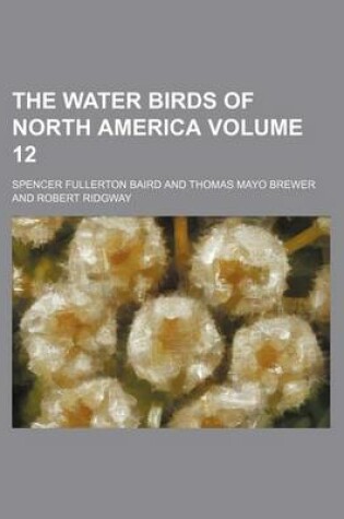 Cover of The Water Birds of North America Volume 12