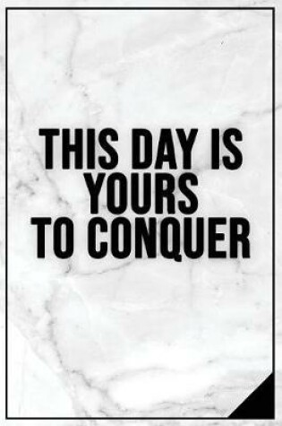 Cover of This Day Is Yours to Conquer