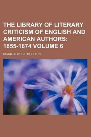 Cover of The Library of Literary Criticism of English and American Authors Volume 6