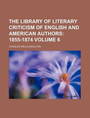 Book cover for The Library of Literary Criticism of English and American Authors Volume 6