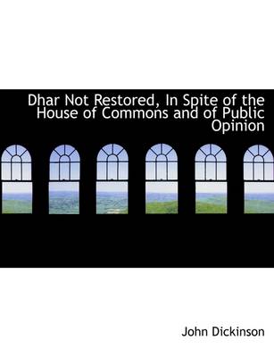 Book cover for Dhar Not Restored, in Spite of the House of Commons and of Public Opinion