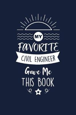 Book cover for My Favorite Civil Engineer Gave Me This Book