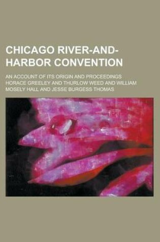 Cover of Chicago River-And-Harbor Convention; An Account of Its Origin and Proceedings