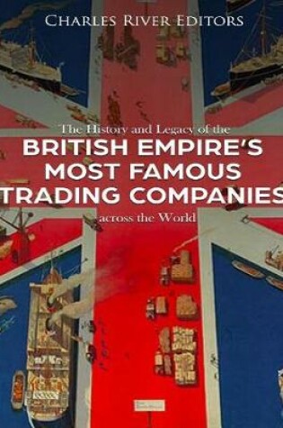 Cover of The History and Legacy of the British Empire's Most Famous Trading Companies across the World