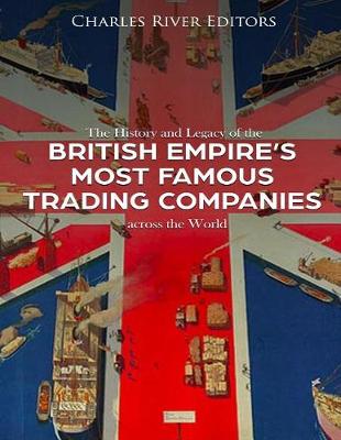 Book cover for The History and Legacy of the British Empire's Most Famous Trading Companies across the World