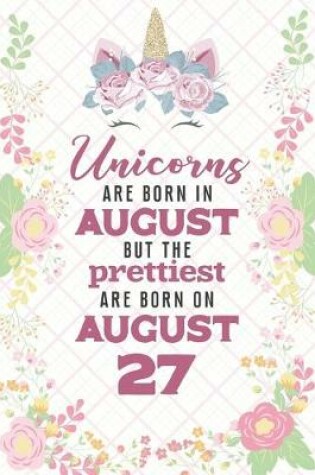 Cover of Unicorns Are Born In August But The Prettiest Are Born On August 27