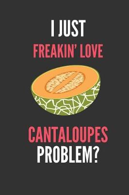 Book cover for I Just Freakin' Love Cantaloupes