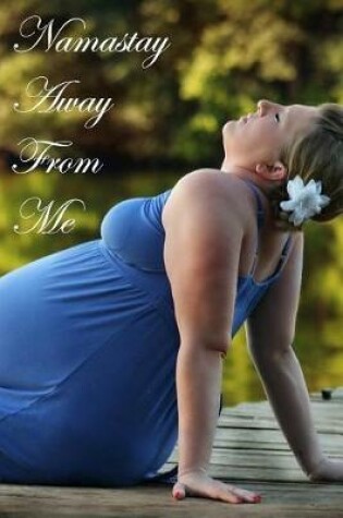 Cover of Namastay Away from Me Journal Resting Pregnancy
