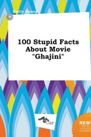Cover of 100 Stupid Facts about Movie Ghajini