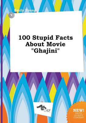 Book cover for 100 Stupid Facts about Movie Ghajini