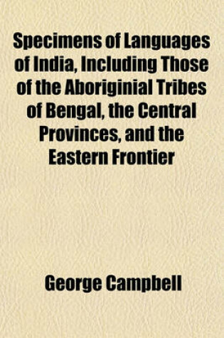Cover of Specimens of Languages of India, Including Those of the Aboriginial Tribes of Bengal, the Central Provinces, and the Eastern Frontier