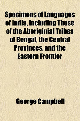 Book cover for Specimens of Languages of India, Including Those of the Aboriginial Tribes of Bengal, the Central Provinces, and the Eastern Frontier