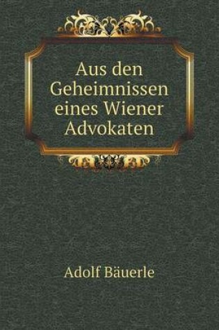 Cover of Aus den Geheimnissen eines Wiener Advokaten