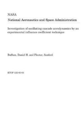 Cover of Investigation of Oscillating Cascade Aerodynamics by an Experimental Influence Coefficient Technique