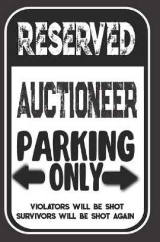 Cover of Reserved Auctioneer Parking Only. Violators Will Be Shot. Survivors Will Be Shot Again