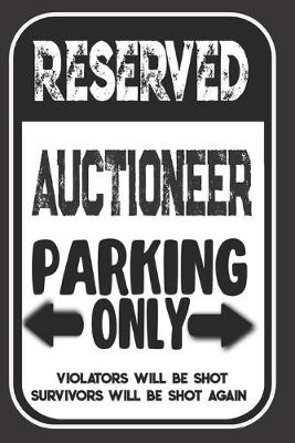 Book cover for Reserved Auctioneer Parking Only. Violators Will Be Shot. Survivors Will Be Shot Again