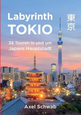 Book cover for Labyrinth Tokio - 38 Touren in und um Japans Hauptstadt