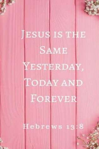 Cover of Jesus is the Same Yesterday, Today and Forever