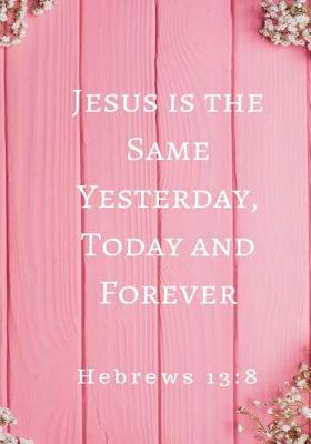 Book cover for Jesus is the Same Yesterday, Today and Forever