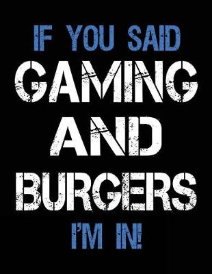 Book cover for If You Said Gaming And Burgers I'm In