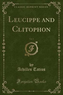 Book cover for Leucippe and Clitophon, Vol. 1 (Classic Reprint)