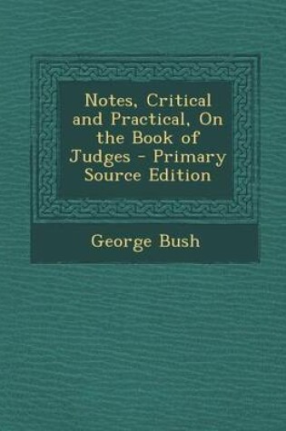Cover of Notes, Critical and Practical, on the Book of Judges - Primary Source Edition