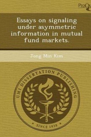 Cover of Essays on Signaling Under Asymmetric Information in Mutual Fund Markets