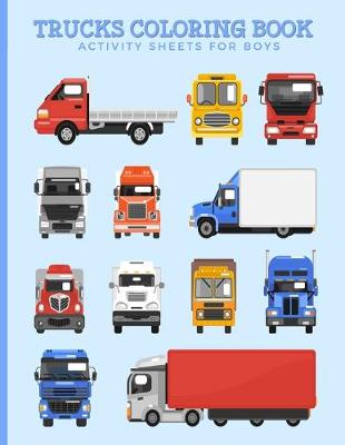 Book cover for Trucks Coloring Book Activity Sheets For Boys