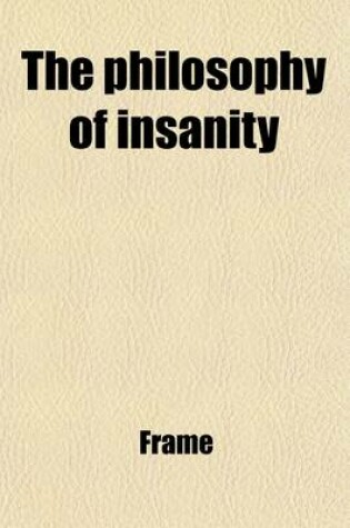 Cover of The Philosophy of Insanity, by a Late Inmate of the Glasgow Royal Asylum [- Frame].