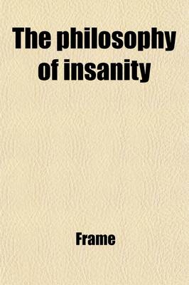 Book cover for The Philosophy of Insanity, by a Late Inmate of the Glasgow Royal Asylum [- Frame].