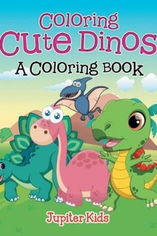 Cover of Coloring Cute Dinos (A Coloring Book)