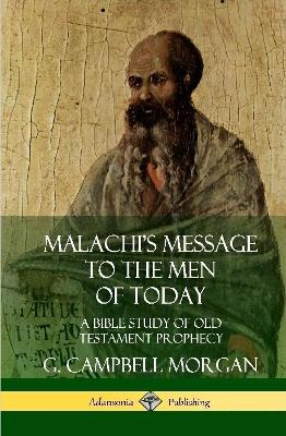 Book cover for Malachi's Message to the Men of Today: A Bible Study of Old Testament Prophecy (Hardcover)