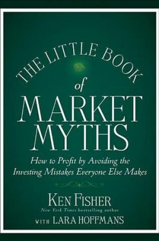 Cover of The Little Book of Market Myths: How to Profit by Avoiding the Investing Mistakes Everyone Else Makes