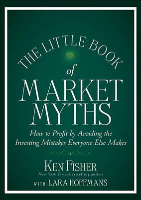 Cover of The Little Book of Market Myths: How to Profit by Avoiding the Investing Mistakes Everyone Else Makes