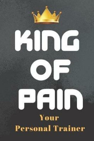 Cover of King of Pain Your Personal Trainer Fitness Notebook Journal