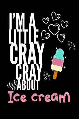 Book cover for I'm a Little Cray Cray About Ice Cream