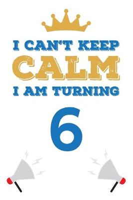 Book cover for I Can't Keep Calm I Am Turning 6