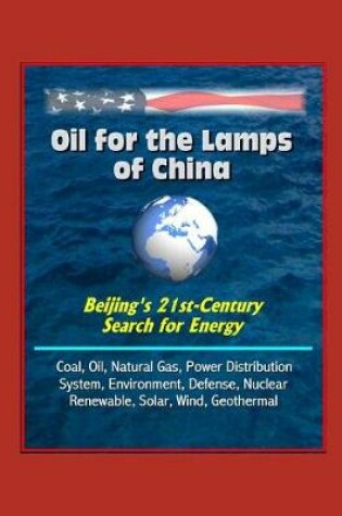 Cover of Oil for the Lamps of China - Beijing's 21st-Century Search for Energy