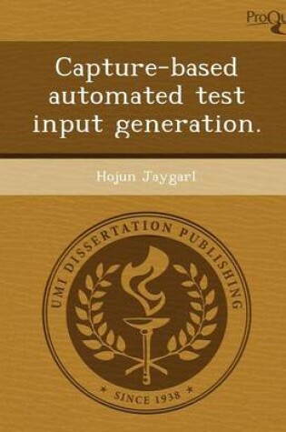 Cover of Capture-Based Automated Test Input Generation