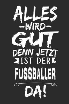 Book cover for Alles wird gut denn jetzt ist der Fussballer da