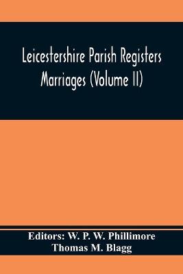 Book cover for Leicestershire Parish Registers. Marriages (Volume II)