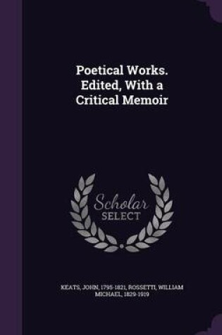 Cover of Poetical Works. Edited, with a Critical Memoir