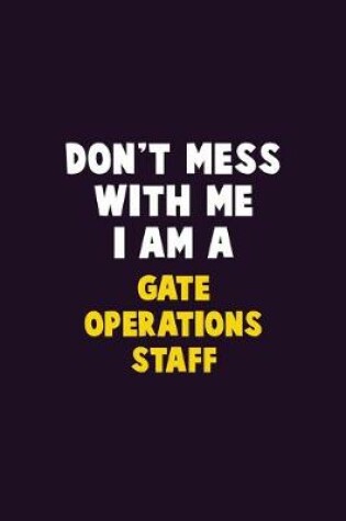 Cover of Don't Mess With Me, I Am A Gate Operations Staff