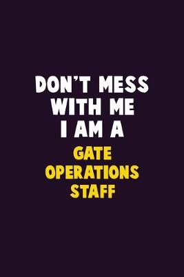 Book cover for Don't Mess With Me, I Am A Gate Operations Staff