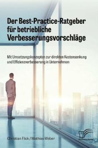 Cover of Der Best-Practice-Ratgeber f�r betriebliche Verbesserungsvorschl�ge. Mit Umsetzungskonzepten zur direkten Kostensenkung und Effizienzverbesserung in Unternehmen