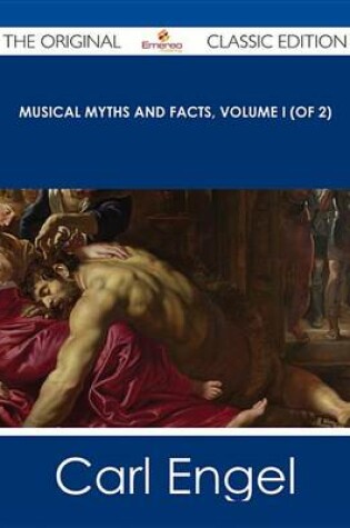 Cover of Musical Myths and Facts, Volume I (of 2) - The Original Classic Edition