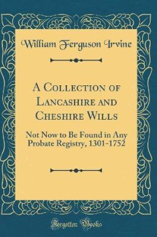 Cover of A Collection of Lancashire and Cheshire Wills