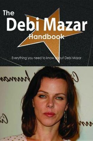 Cover of The Debi Mazar Handbook - Everything You Need to Know about Debi Mazar