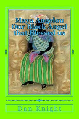 Book cover for Maya Angelou Our Black Angel That Blessed Us